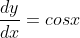 \frac{dy}{dx}=cosx